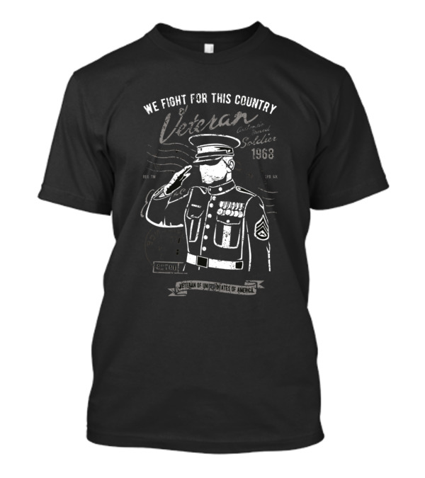 We Fight For This Country Veteran Proud Soldier 1968 United States Of America T-Shirt
