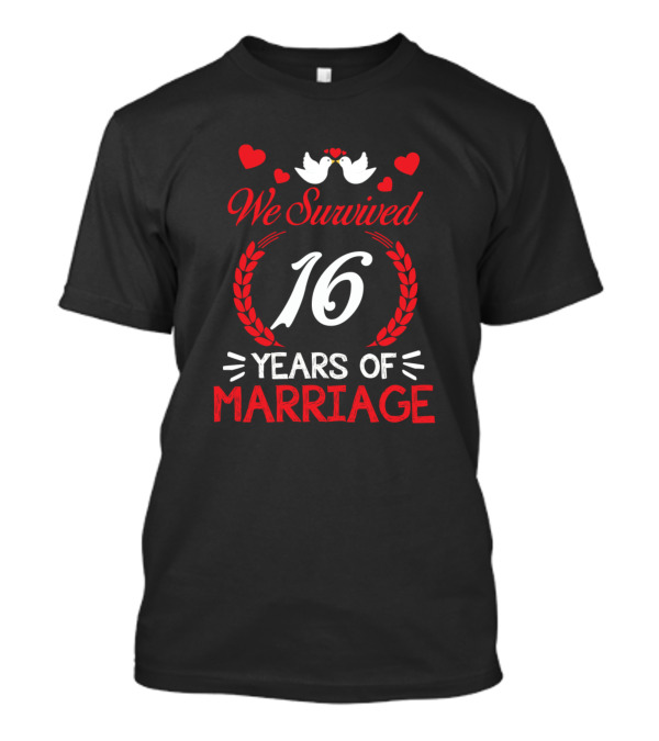 We Survived 16 Years Of Marriage With Hearts And Doves Anniversary T-Shirt