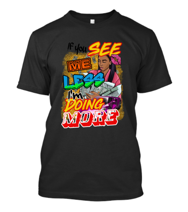 If You See Me Less I'm Doing More Colorful Money Motif T-Shirt