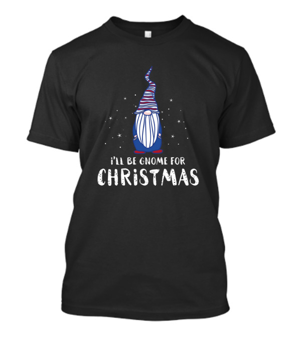 I'll Be Gnome For Christmas Holiday Gnome T-Shirt