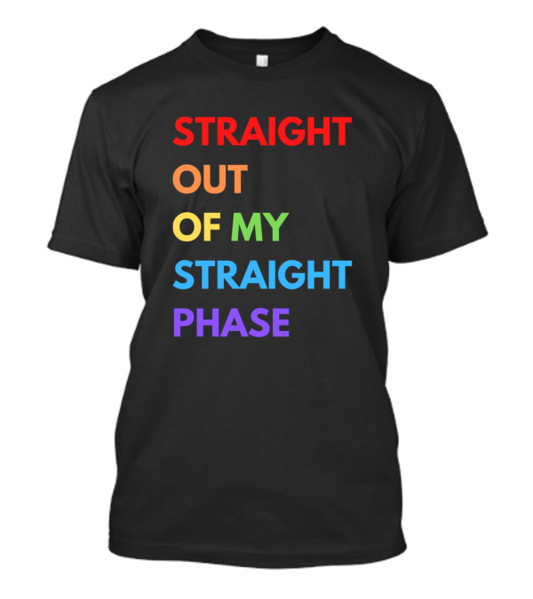 Straight Out Of My Straight Phase Rainbow Pride T-Shirt
