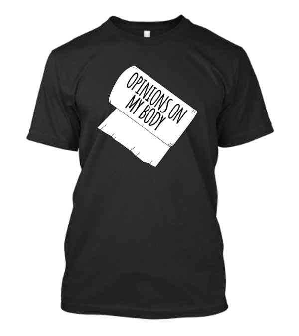 Opinions On My Body Plus Size Body Positive Toilet Paper Roll T-Shirt