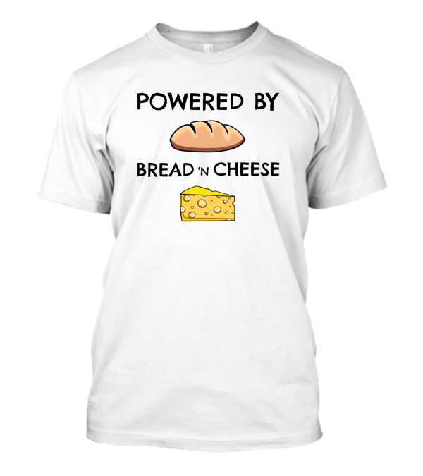 Powered By Bread And Cheese Funny Nerd Joke Bread 'N Cheese T-Shirt