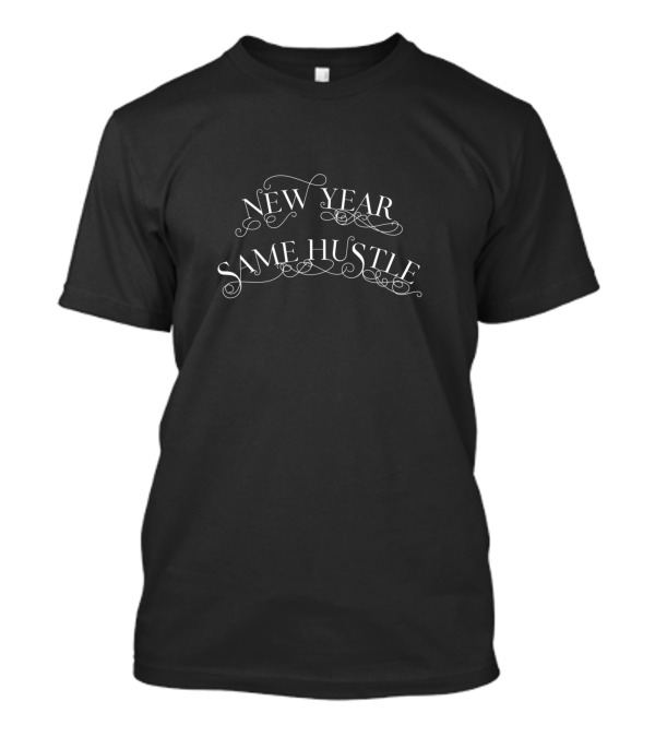 New Year Same Hustle Motivational Typography T-Shirt
