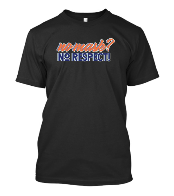 No Mask? No Respect T-Shirt