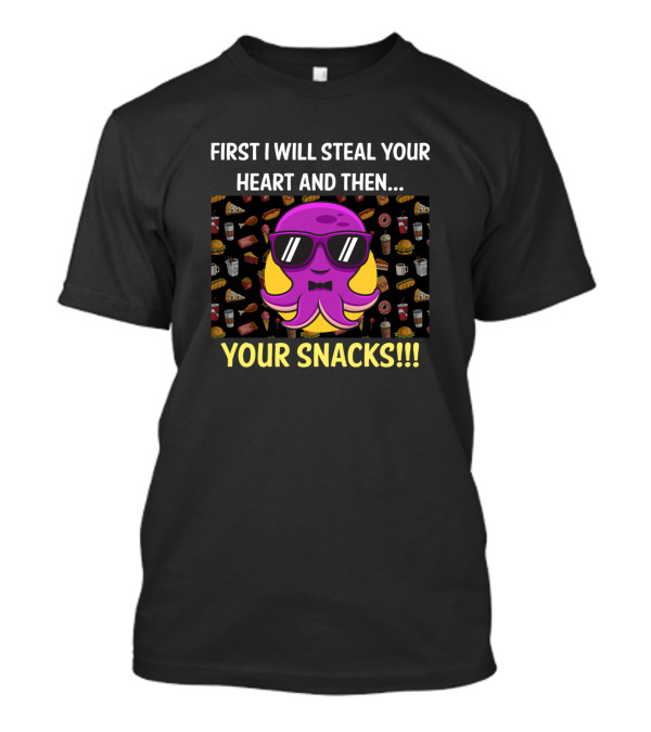 First I Will Steal Your Heart And Then Your Snacks Octopus T-Shirt