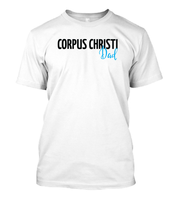 Corpus Christi Dad T-Shirt