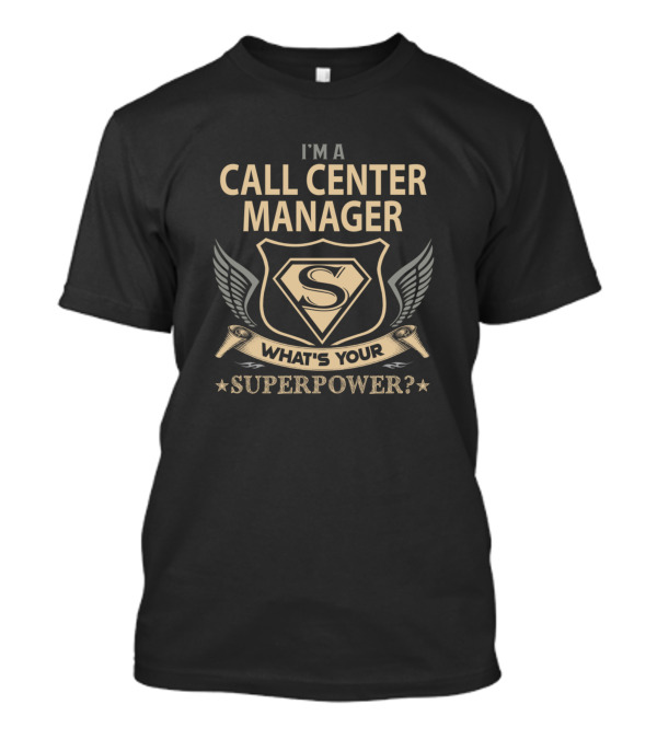 I'm A Call Center Manager What's Your Superpower T-Shirt
