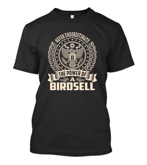 NEVER UNDERESTIMATE THE POWER OF A BIRDSELL T-Shirt