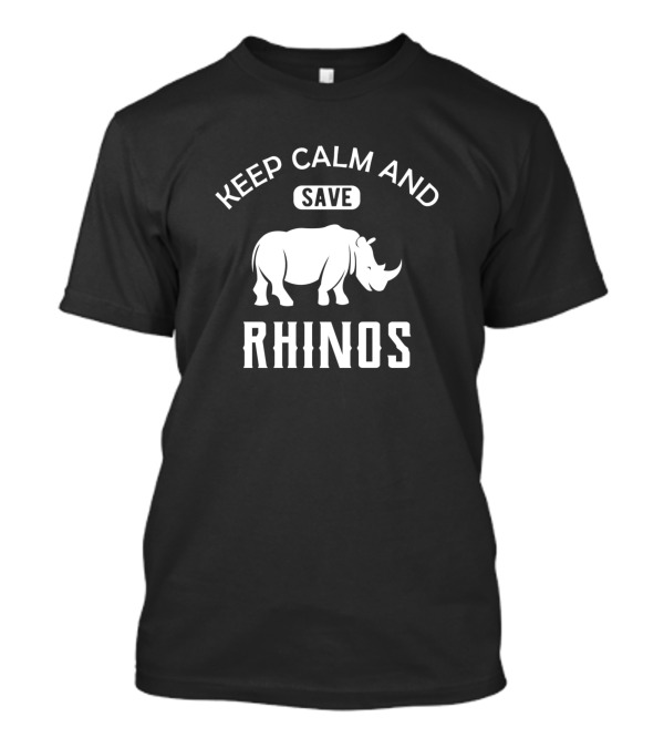 Keep Calm And Save Rhinos Conservation Message T-Shirt