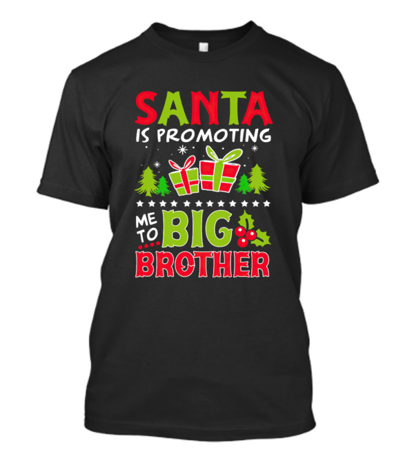 Santa Is Promoting Me To Big Brother Christmas Gifts And Trees T-Shirt
