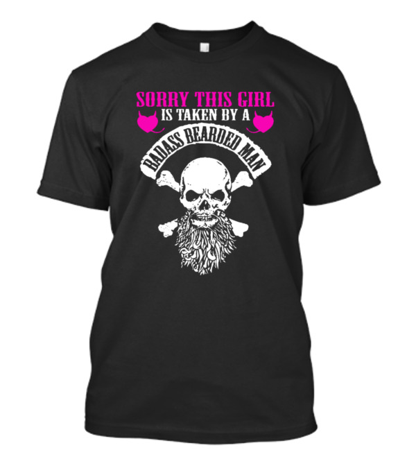 Sorry This Girl Is Taken By A Badass Bearded Man Skull And Crossbones T-Shirt