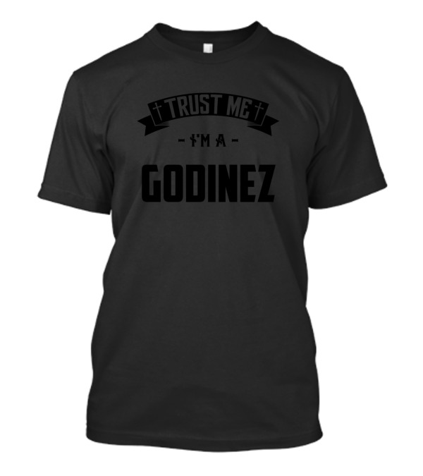Trust Me I'm A Godinez Middle Name Birthday Family T-Shirt