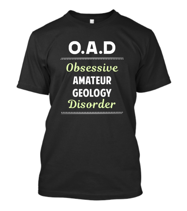 O.A.D Obsessive Amateur Geology Disorder T-Shirt