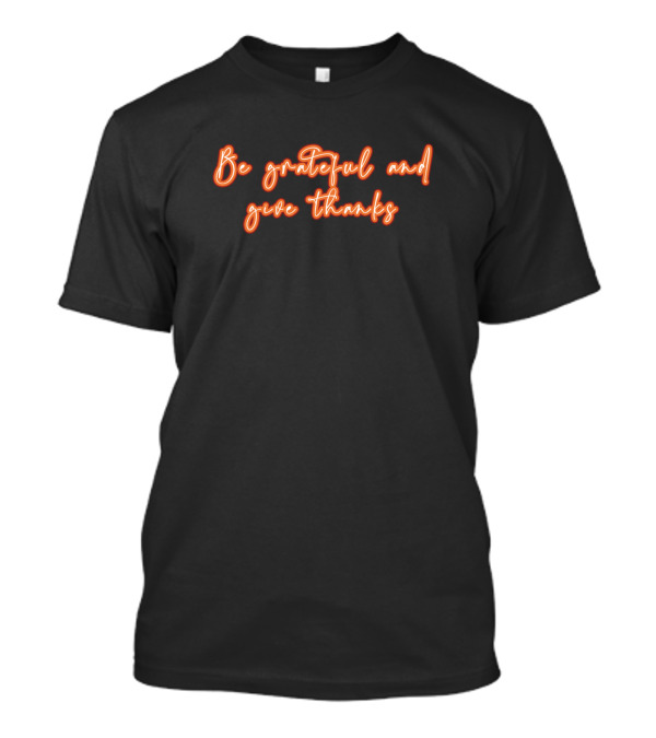 Be Grateful And Give Thanks Neon T-Shirt