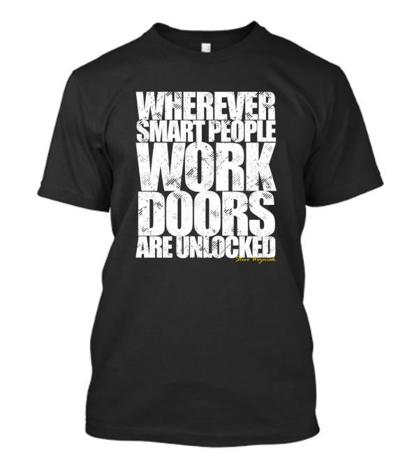 Wherever Smart People Work Doors Are Unlocked Steve Wozniak T-Shirt