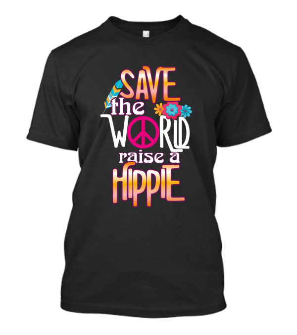 Save The World Raise A Hippie Peace Symbol Feathers And Flowers T-Shirt