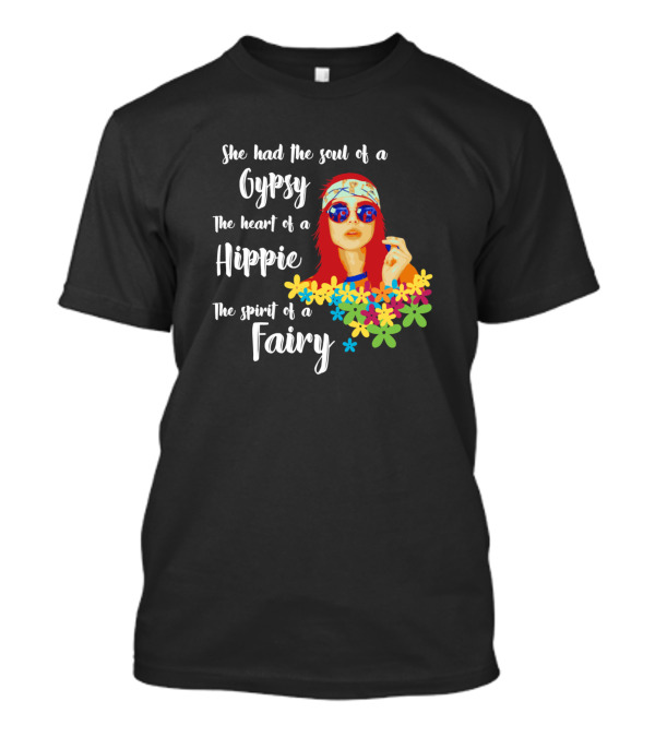 She Had The Soul Of A Gypsy The Heart Of A Hippie The Spirit Of A Fairy T-Shirt