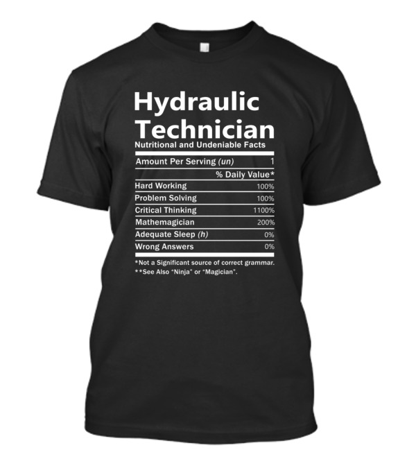 Hydraulic Technician Nutritional And Undeniable Facts Hard Working Problem Solving Critical Thinking Mathemagician Adequate Sleep Wrong Answers T-Shirt