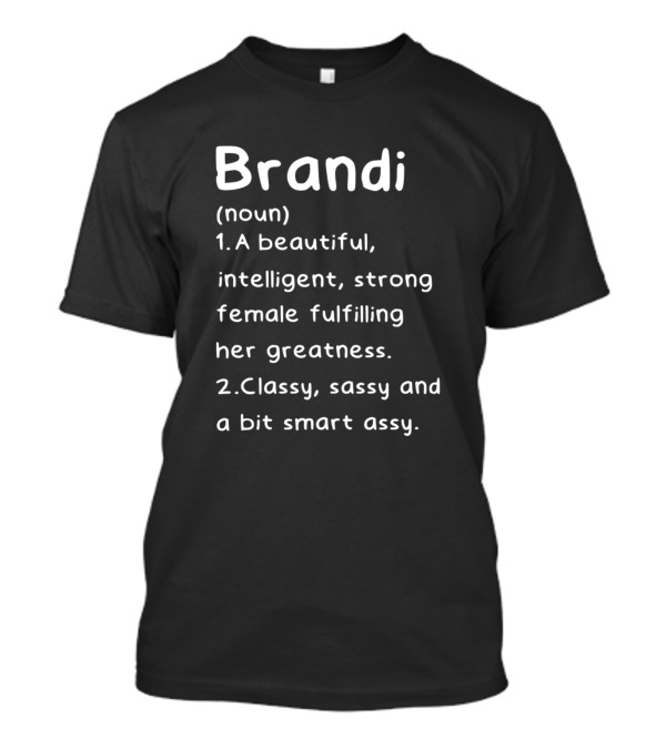 Brandi Definition Noun Beautiful Intelligent Strong Classy Sassy Smart T-Shirt