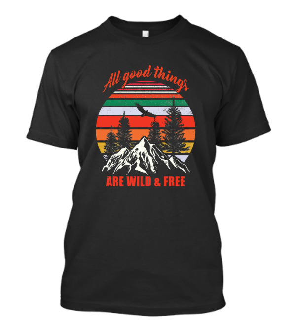 All Good Things Are Wild And Free Mountain Sunset Eagle Trees T-Shirt