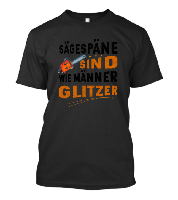 Sägespäne Sind Wie Männer Glitzer Kettensäge T-Shirt