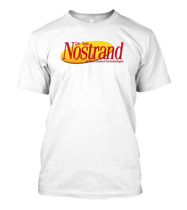 Dr. Van Nostrand Brilliant Trained Dermatologist T-Shirt