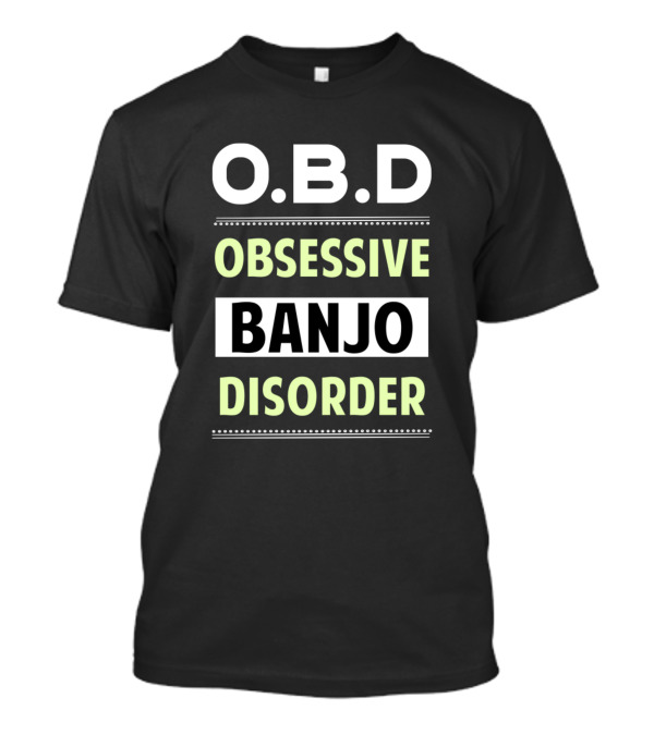 O.B.D Obsessive Banjo Disorder T-Shirt