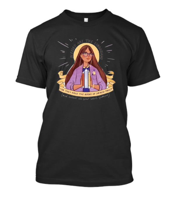 Blessed Are The Librarians For They Hold The Books In Sacred Trust T-Shirt