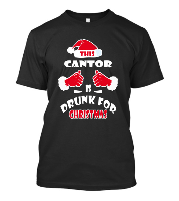 This Cantor Is Drunk For Christmas With Santa Hat And Thumbs Up T-Shirt