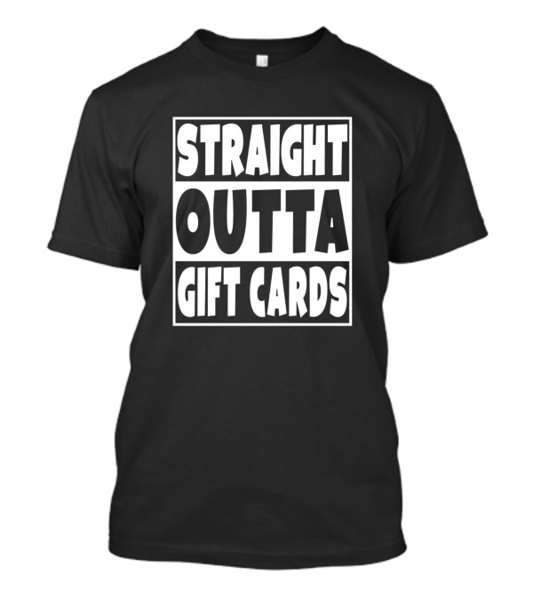 Straight Outta Gift Cards T-Shirt