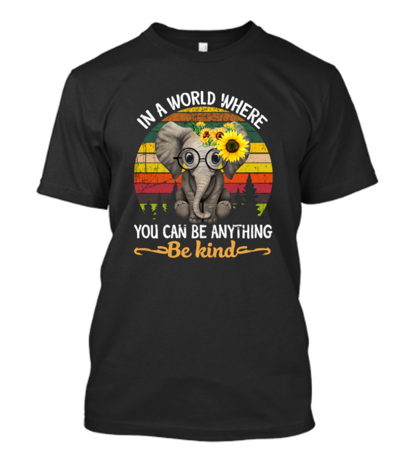 In A World Where You Can Be Anything Be Kind Elephant Sunflower Retro Stripes T-Shirt