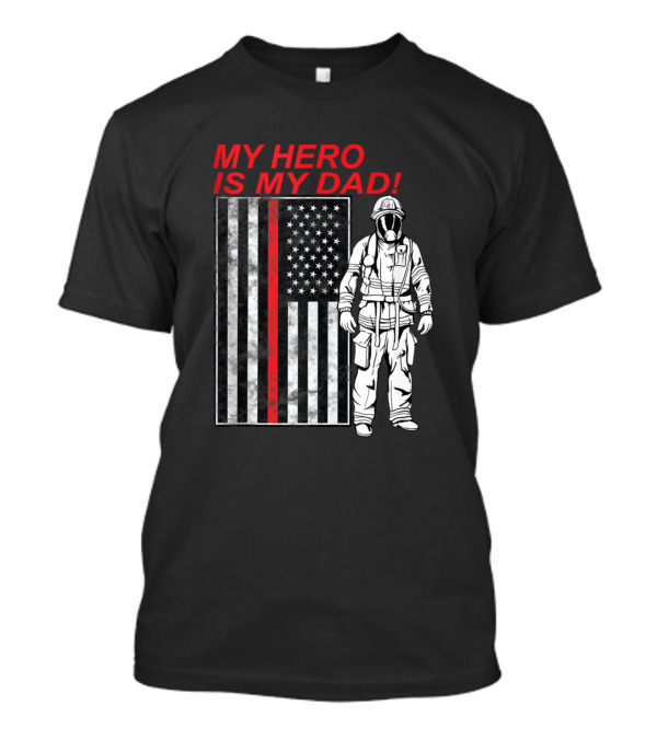 MY HERO IS MY DAD Flag Firefighter T-Shirt