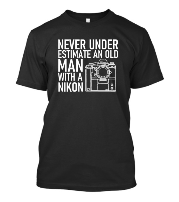 Never Underestimate An Old Man With A Nikon Camera T-Shirt