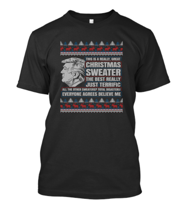 Merry Christmas Trump Christmas Sweater The Best Really Just Terrific Everyone Agrees Believe Me T-Shirt