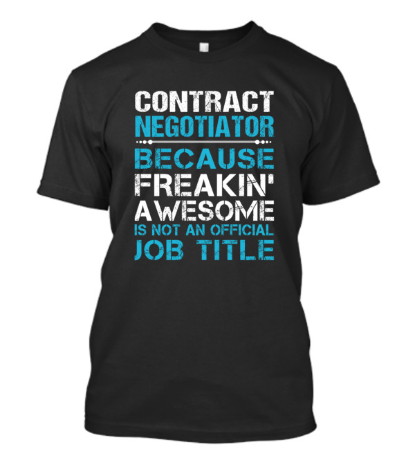 CONTRACT NEGOTIATOR BECAUSE FREAKIN' AWESOME IS NOT AN OFFICIAL JOB TITLE T-Shirt