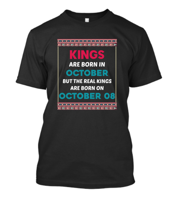 Kings Are Born In October But The Real Kings Are Born On October 08 T-Shirt