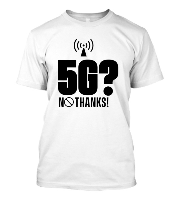 5G No Thanks Radiation Opponent Anti 5G Mobile Network T-Shirt