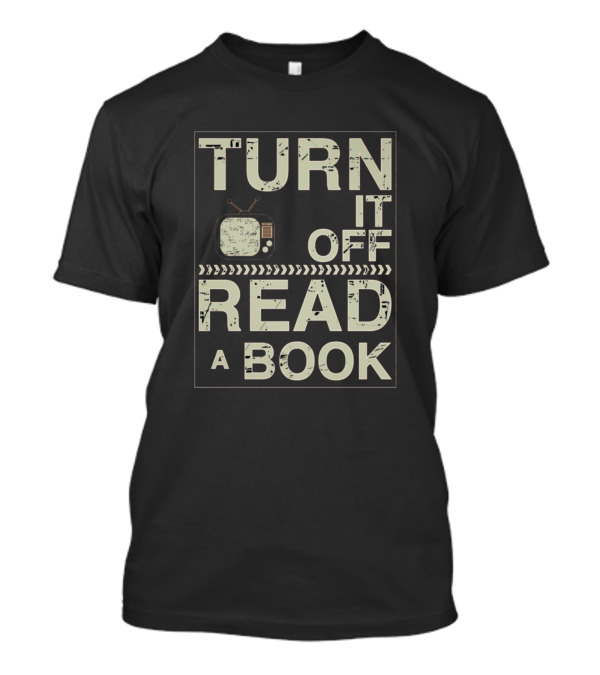 TURN IT OFF READ A BOOK T-Shirt