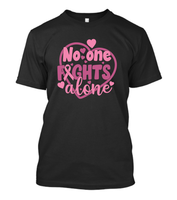 No One Fights Alone Pink Ribbon Heart And Hearts T-Shirt