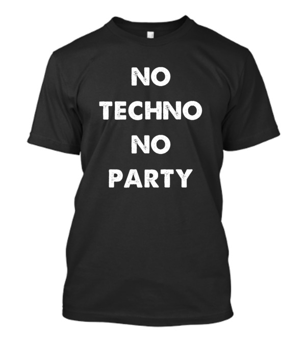 No Techno No Party Rave Festival T-Shirt
