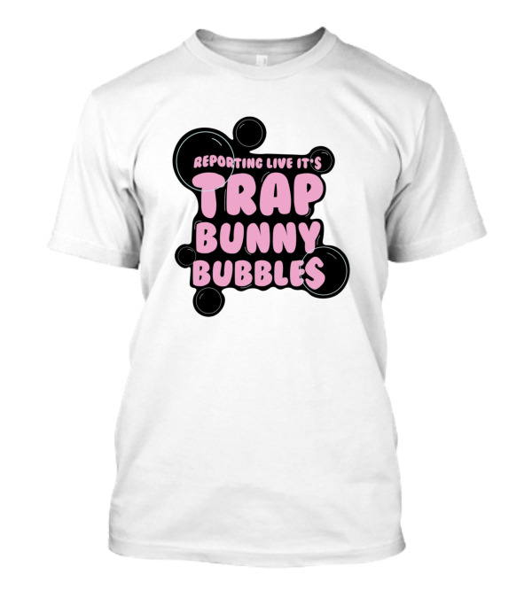 Reporting Live It's Trap Bunny Bubbles T-Shirt