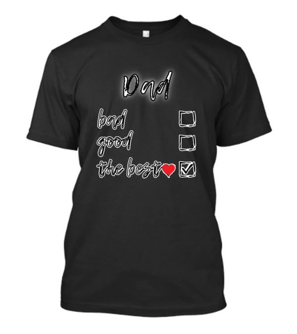 Dad Bad Good The Best Heart Checkmark T-Shirt
