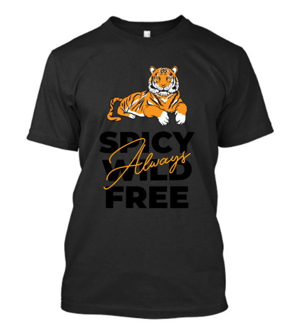 Spicy Wild Free Always Tiger T-Shirt