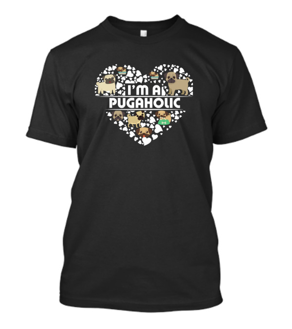 I'm A Pugaholic Funny Pug Lover Or Pug Owner Heart T-Shirt