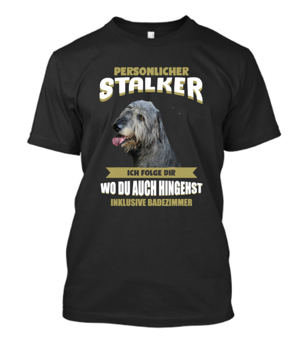 Personlicher Stalker Irish Wolfhound Ich Folge Dir Wo Du Auch Hingehst Inklusive Badezimmer T-Shirt
