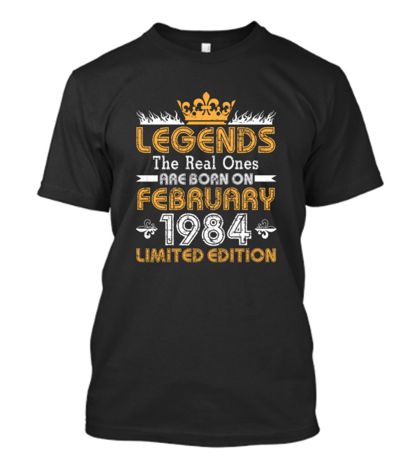 Legends The Real Ones Are Born On February 1984 Crown T-Shirt