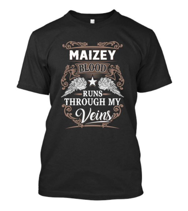 MAIZEY BLOOD RUNS THROUGH MY VEINS T-Shirt