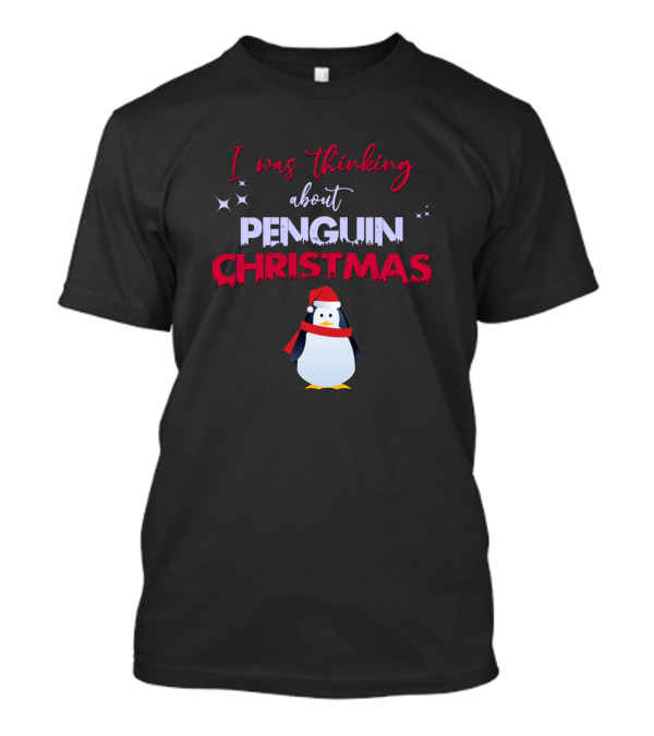 I Was Thinking About Penguin Christmas Cute Penguin T-Shirt