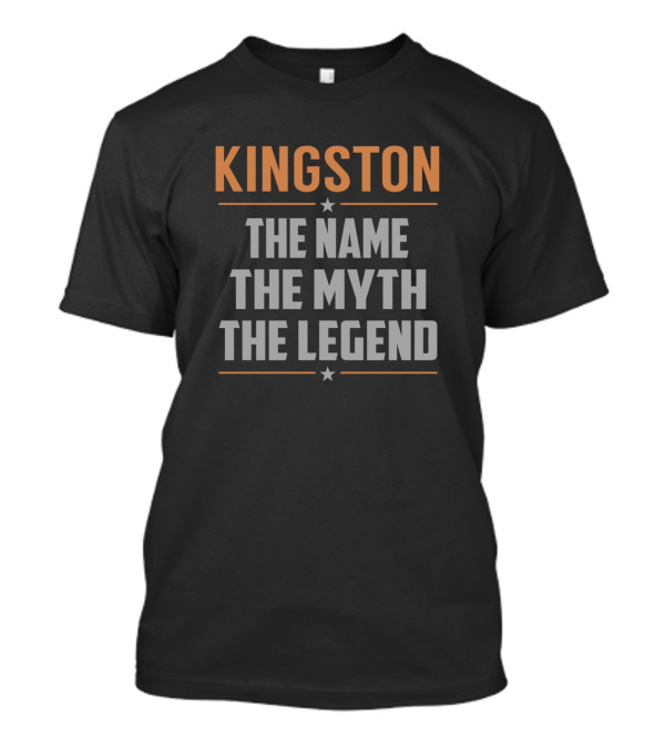 KINGSTON THE NAME THE MYTH THE LEGEND T-Shirt